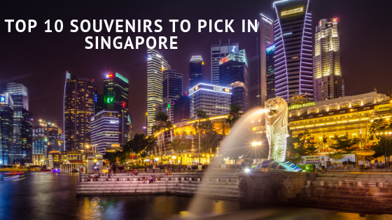 Top 10 Souvenirs to pick in Singapore